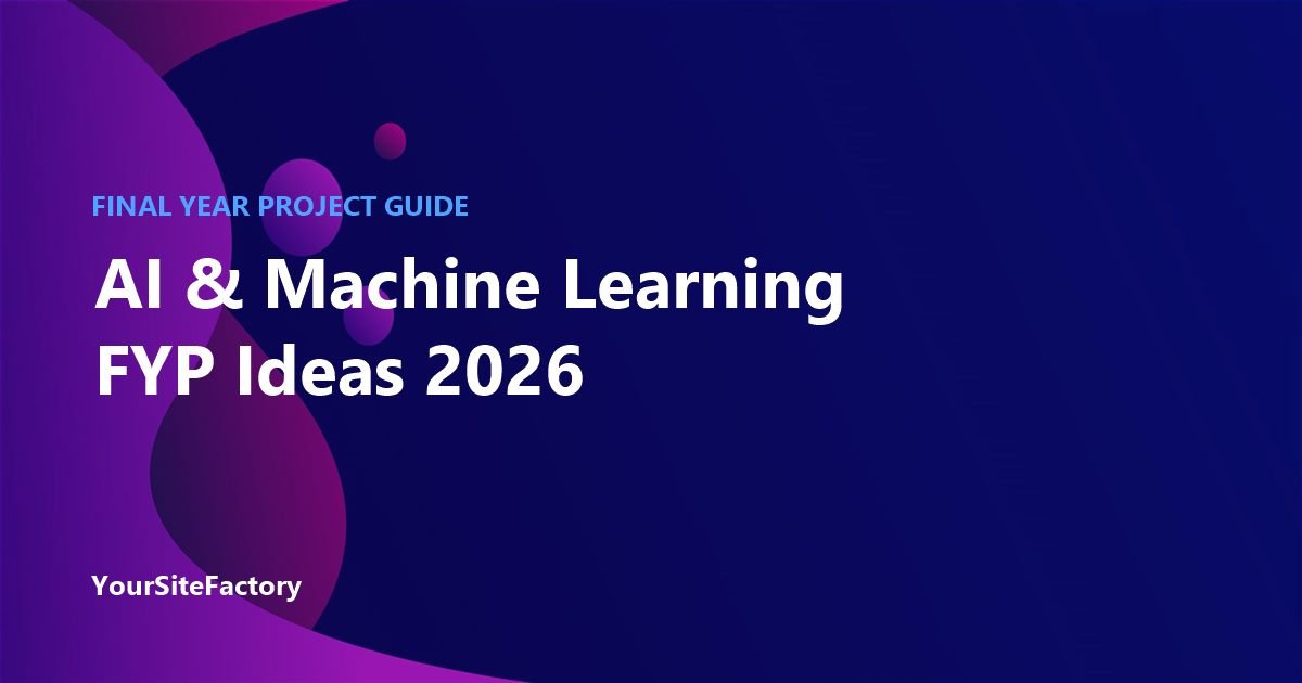 12 AI and Machine Learning FYP Ideas for 2026