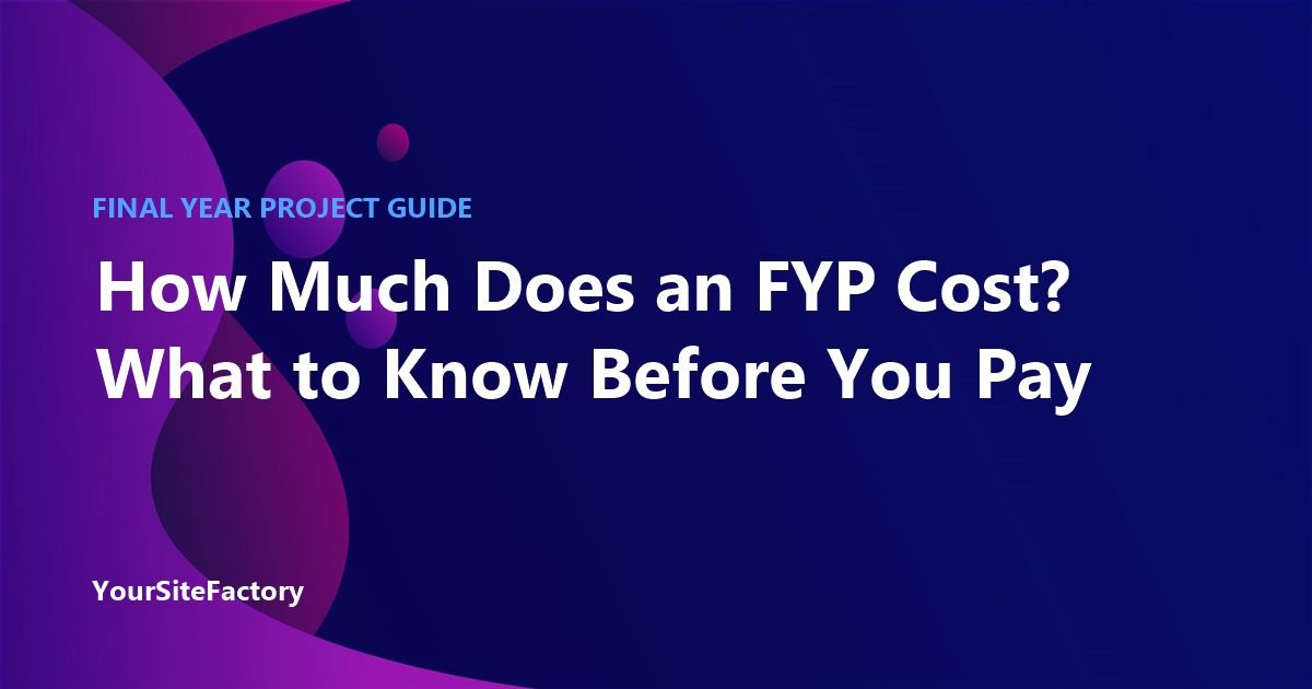 How Much Does a Final Year Project Cost? FYP Help Guide
